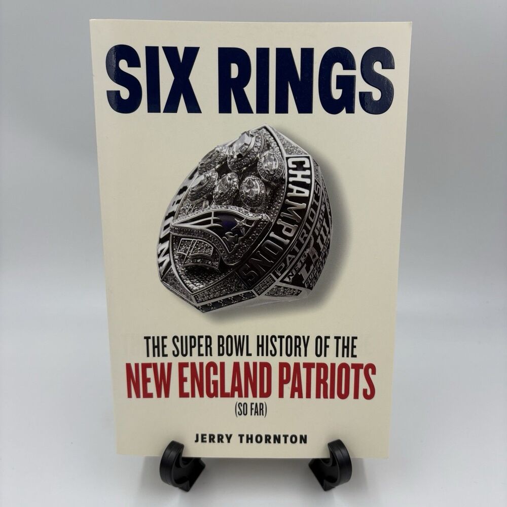 Six Rings : The Super Bowl History of the New England Patriots by Jerry Thornton